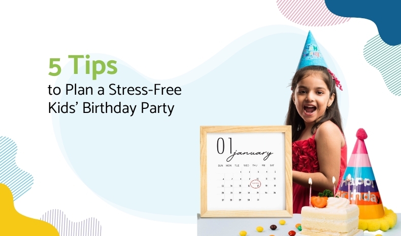 5 Tips To Plan A Stress Free Kids Birthday Party