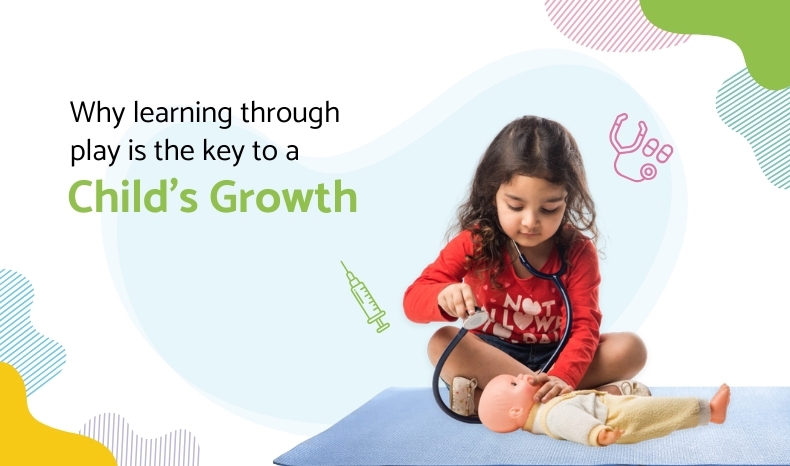 Why Learning Through Play Is Key To A Child’S Growth