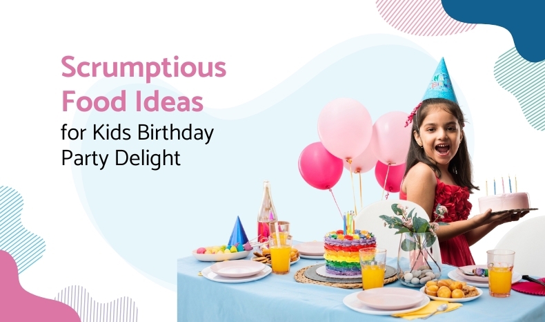 Scrumptious Food Ideas For Kids' Birthday Party Delight