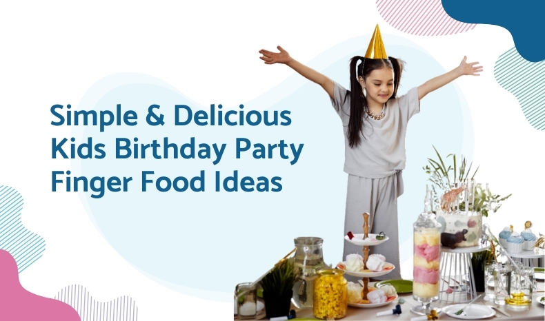 Simple & Delicious Kids Birthday Party Finger Food Ideas